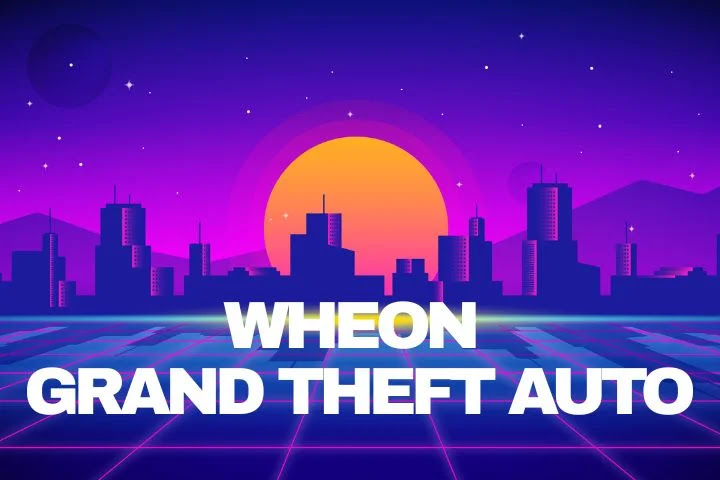 Wheon Grand Theft Auto